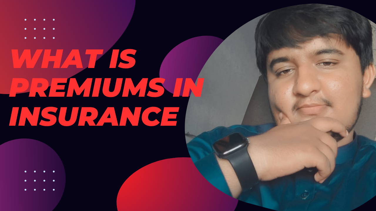 What is Premiums in Insurance